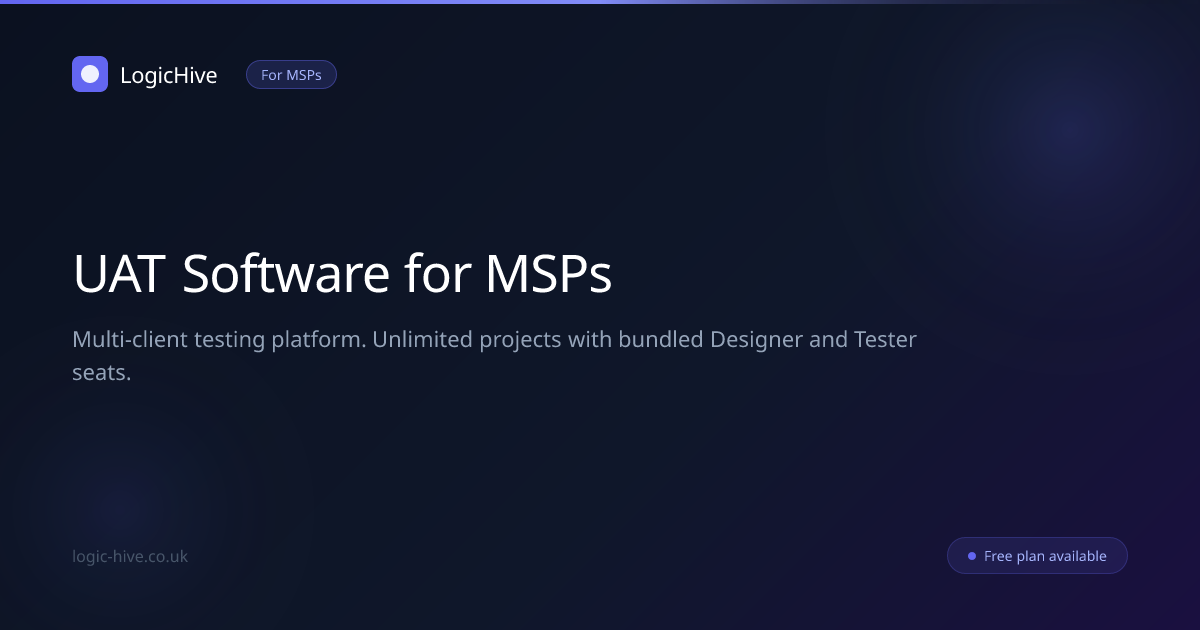 MSP UAT Software: Multi-Client Testing for MSPs | LogicHive